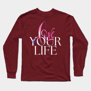 Love your life Long Sleeve T-Shirt